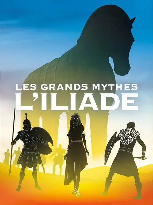 Les grands mythes : L'Iliade (Intégrale)