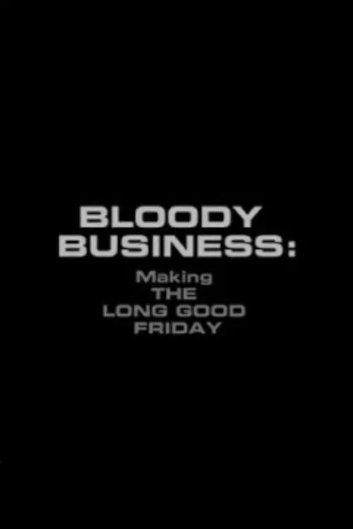Bloody Business: Making The Long Good Friday