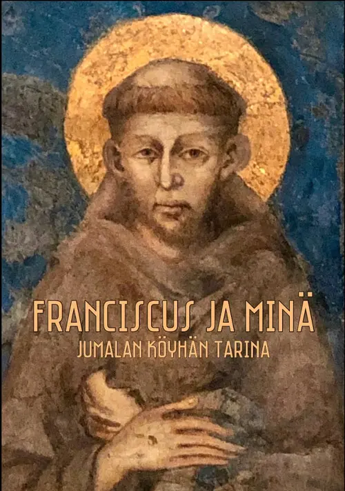 Franciscus ja minä - Jumalan köyhän tarina