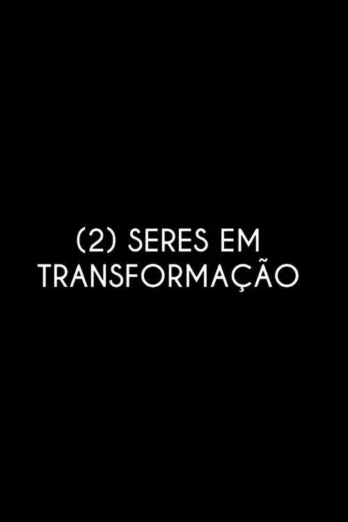 (2) Beings in Transformation