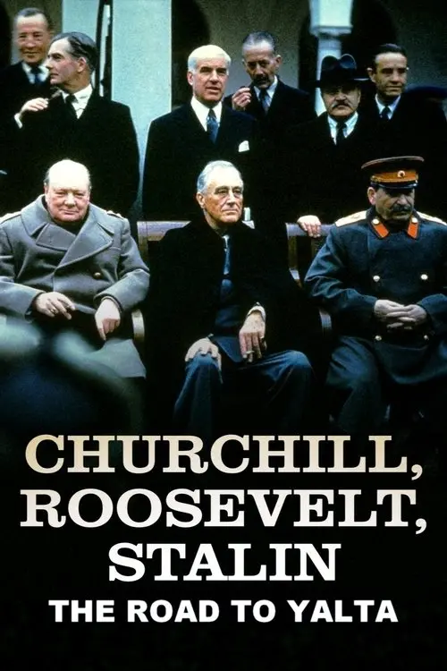 Churchill, Roosevelt & Stalin: The Road to Yalta